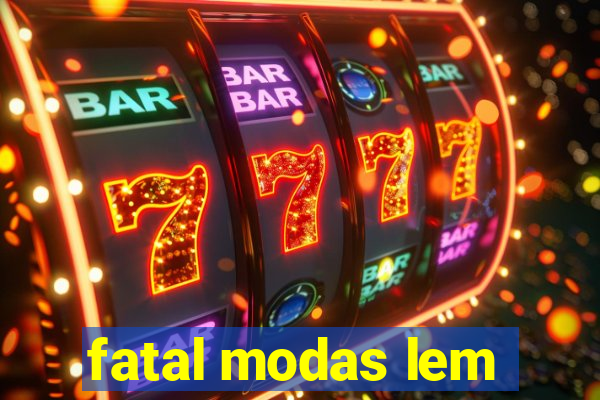 fatal modas lem